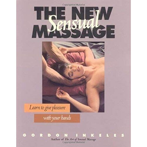 The New Sensual Massage : Learn To Give Pleasure With Your Hands (2nd Edition)