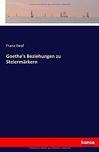 Goethe's Beziehungen Zu Steiermärkern