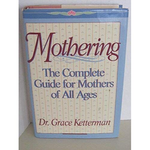Mothering: A Complete Guide For Mothers Of All Ages
