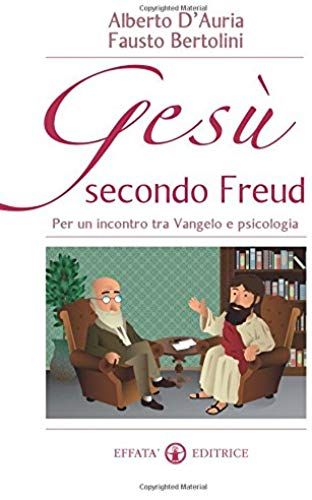 D'auria, A: Gesù Secondo Freud. Per Un Incontro Tra Vangelo