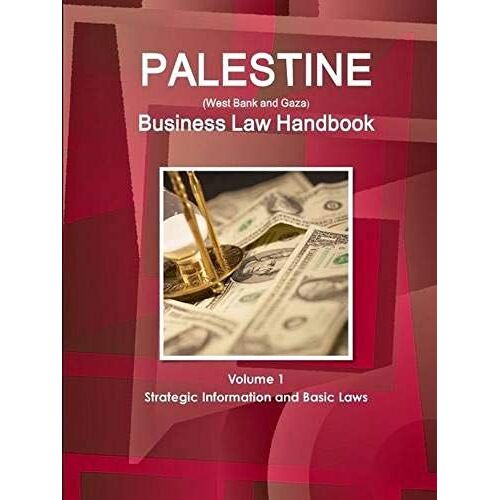Palestine (West Bank And Gaza) Business Law Handbook Volume 1 Strategic Information And Basic Laws
