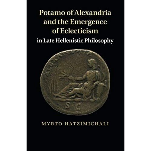Potamo Of Alexandria And The Emergence Of Eclecticism In Late Hellenistic Philosophy