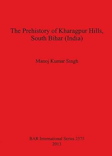 The Prehistory Of Kharagpur Hills South Bihar (India)