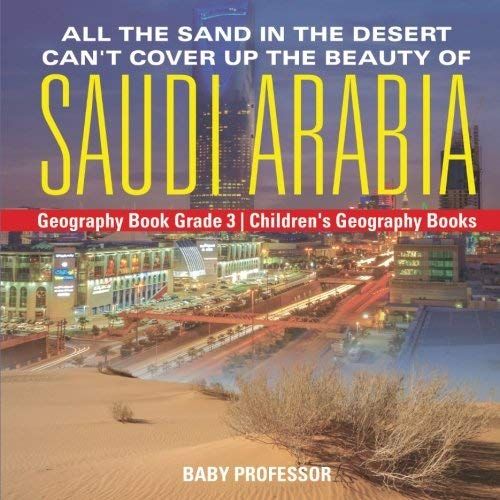 All The Sand In The Desert Can't Cover Up The Beauty Of Saudi Arabia - Geography Book Grade 3 Children's Geography Books