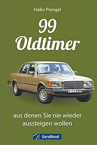 Prengel, H: 99 Oldtimer, Aus Denen Sie Nie Wieder Aussteigen