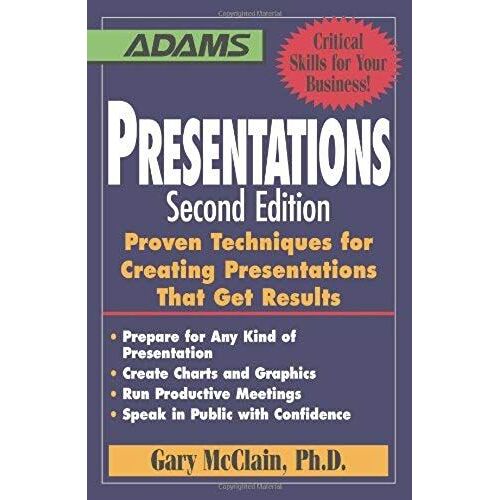 Presentations: Proven Techniques For Creating Presentations That Get Results