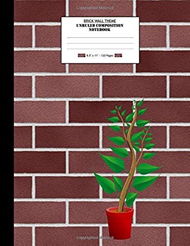 Brick Wall Theme, Unruled Composition Notebook. 8.5 X 11. 120 Pages: Unruled Composition Journal For Students Of All Age And For Anyone Else Who Needs