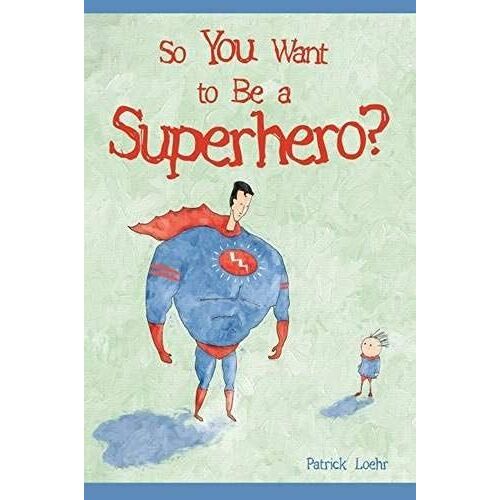 So You Want To Be A Superhero?