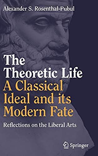 The Theoretic Life - A Classical Ideal And Its Modern Fate