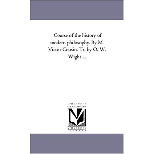 Course Of The History Of Modern Philosophy. By M. Victor Cousin. Tr. By O. W. Wight A Vol. 2