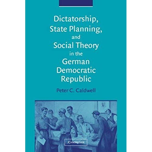 Dictatorship, State Planning, And Social Theory In The German Democratic Republic
