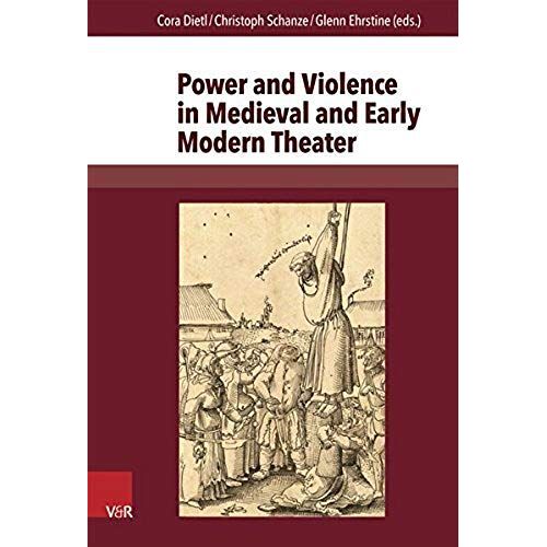 Power And Violence In Medieval And Early Modern Theater