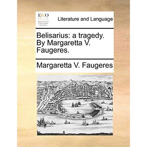 Belisarius: A Tragedy. By Margaretta V. Faugeres.