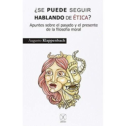 ¿Se Puede Seguir Hablando De Ética? : Apuntes Sobre El Pasado Y El Presente De La Filosofía Moral