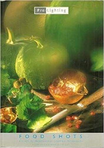 Food Shots: A Guide To Professional Lighting Techniques (Pro-Lighting)