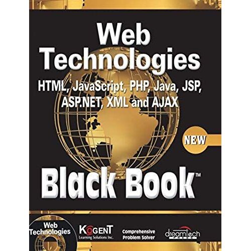 Web Technologies: Html, Javascript, Php, Java, Jsp, Asp.Net, Xml And Ajax, Black Book: Html, Javascript, Php, Java, Jsp, Xml And Ajax, Black Book