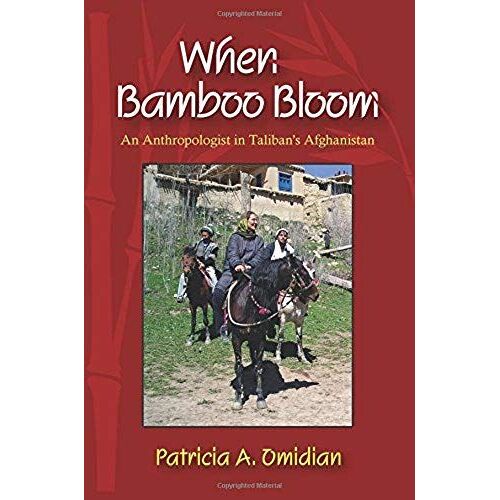 When Bamboo Bloom: An Anthropologist In Taliban's Afghanistan