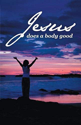 Jesus Does A Body Good