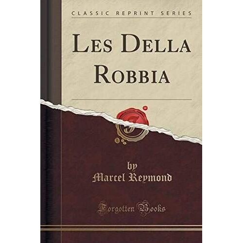 Reymond, M: Della Robbia (Classic Reprint)