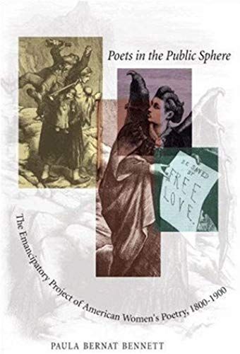 Poets In The Public Sphere: The Emancipatory Project Of American Women's Poetry, 1800-1900
