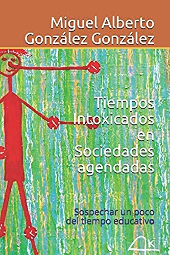 Tiempos Intoxicados En Sociedades Agendadas: Sospechar Un Poco Del Tiempo Educativo