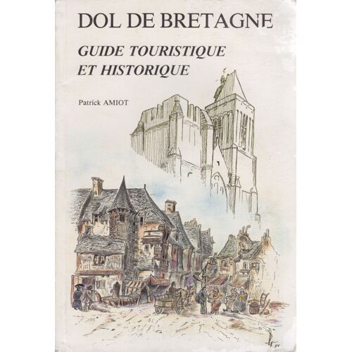 Dol De Bretagne Guide Touristique Et Historique