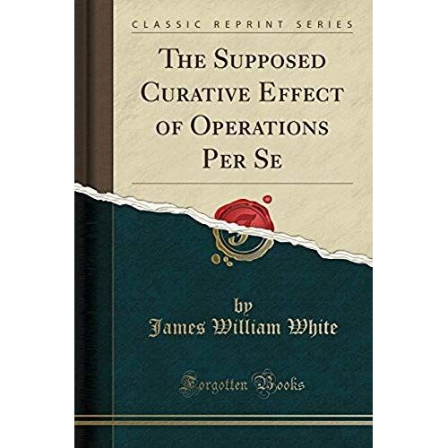 White, J: Supposed Curative Effect Of Operations Per Se (Cla