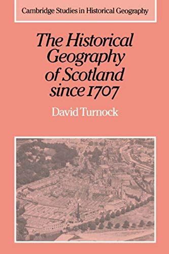 The Historical Geography Of Scotland Since 1707