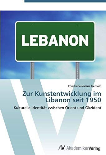 Zur Kunstentwicklung Im Libanon Seit 1950