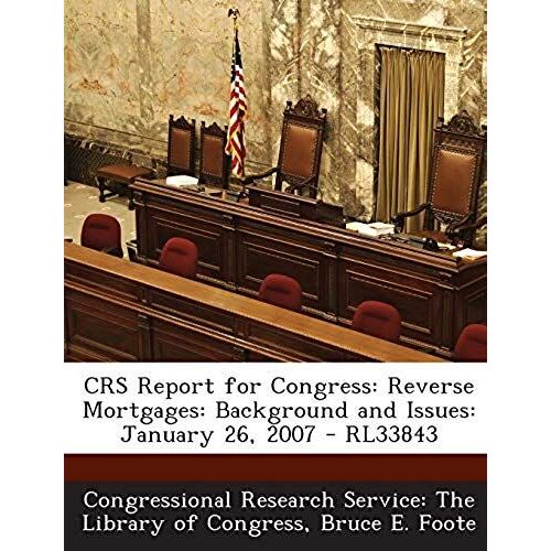 Crs Report For Congress: Reverse Mortgages: Background And Issues: January 26, 2007 - Rl33843