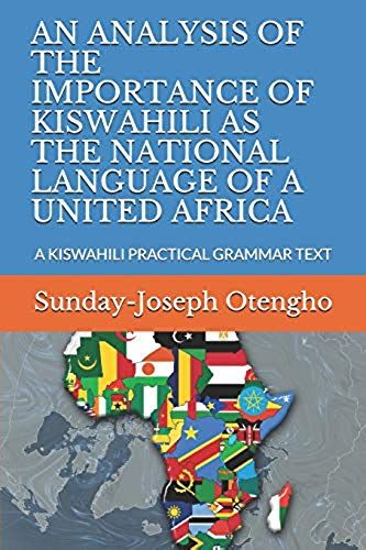 An Analysis Of The Importance Of Kiswahili As The National Language Of A United Africa