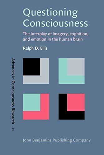 Questioning Consciousness: The Interplay Of Imagery, Cognition, And Emotion In The Human Brain (Advances In Consciousness Research)