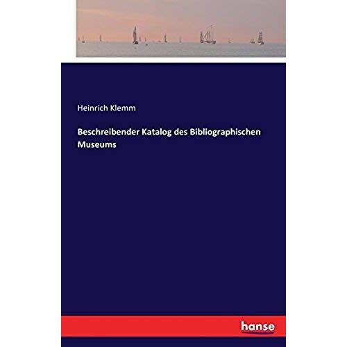 Beschreibender Katalog Des Bibliographischen Museums