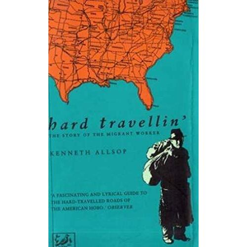 Hard Travellin' : The Story Of The Migrant Worker