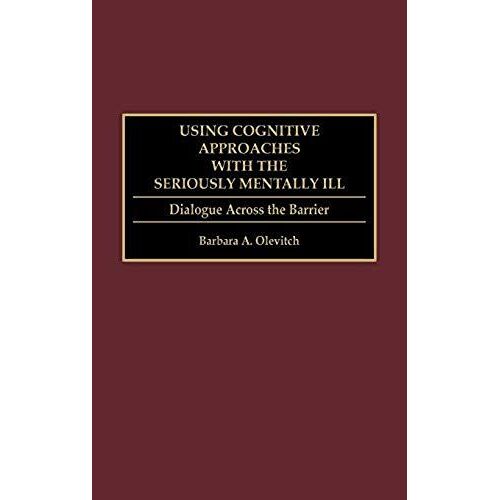Using Cognitive Approaches With The Seriously Mentally Ill
