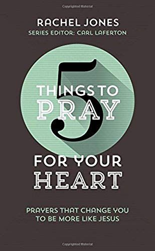 5 Things To Pray For Your Heart