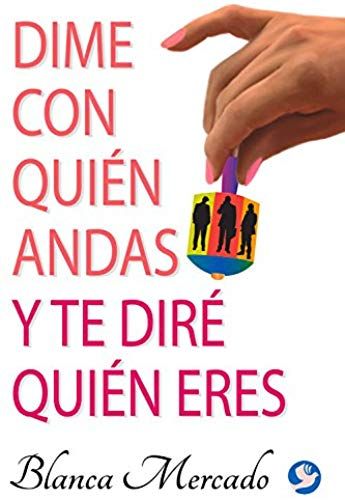 Dime Con Quién Andas Y Te Diré Quién Eres