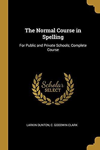 The Normal Course In Spelling: For Public And Private Schools; Complete Course