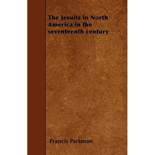 The Jesuits In North America In The Seventeenth Century