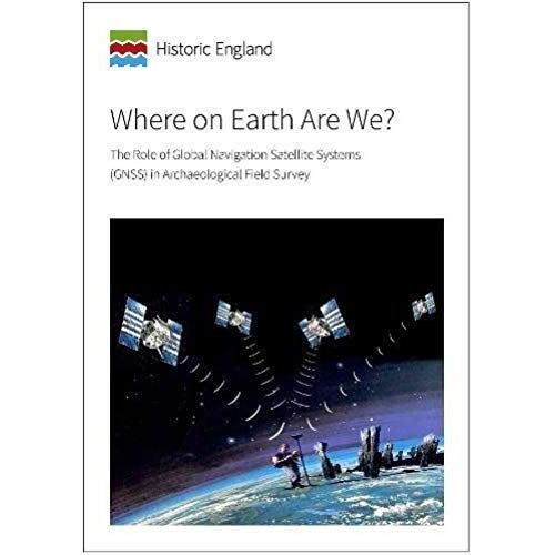 Where On Earth Are We?: The Role Of Global Navigation Satellite Systems (Gnss) In Archaeological Field Survey