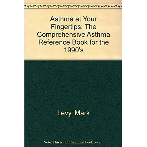 Asthma At Your Fingertips: The Comprehensive Asthma Reference Book For The 1990's (At Your Fingertips)