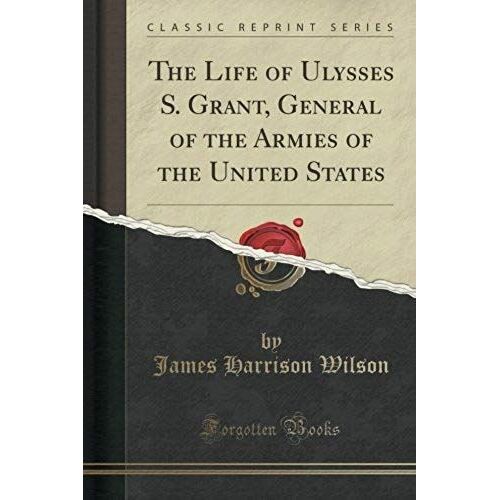 Wilson, J: Life Of Ulysses S. Grant, General Of The Armies O