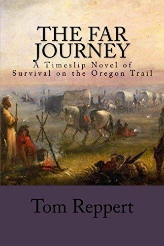 The Far Journey: A Timeslip Novel Of Survival On The Oregon Trail