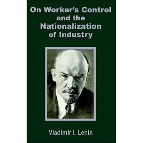 V. I. Lenin On Worker's Control And The Nationalization Of Industry