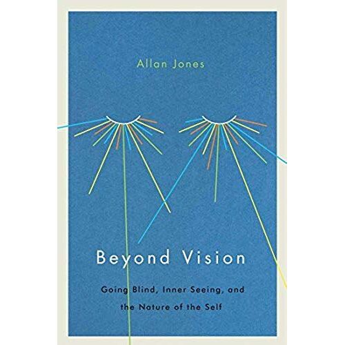 Beyond Vision: Going Blind, Inner Seeing, And The Nature Of The Self