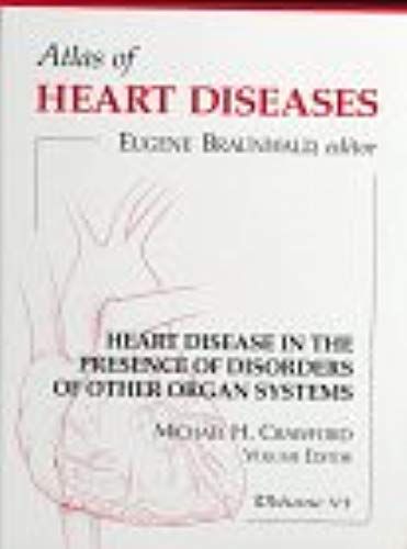 Atlas Of Heart Disease: Heart Disease In Presence Of Disorders Of Other Organ Systems, Volume 6, 1e (Worldwatch Paper)