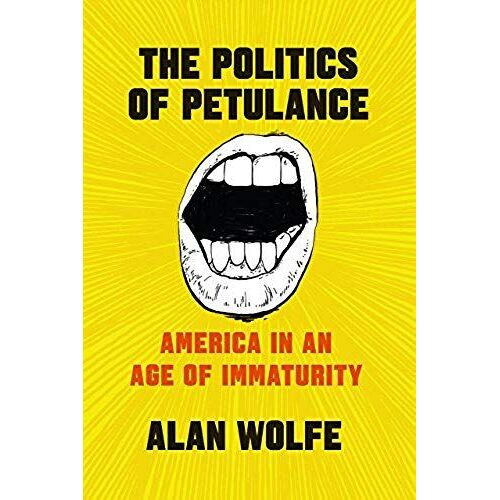 The Politics Of Petulance: America In An Age Of Immaturity