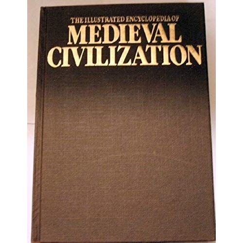 The Illustrated Encyclopedia Of Medieval Civilization