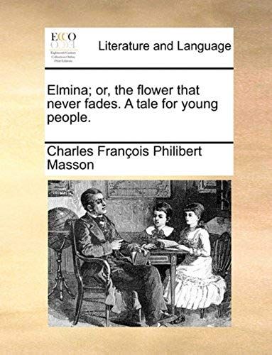 Elmina; Or, The Flower That Never Fades. A Tale For Young People.