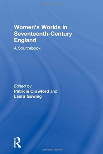 Women's Worlds In Seventeenth-Century England